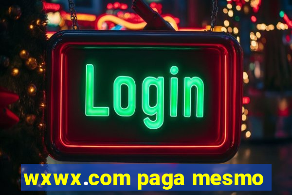 wxwx.com paga mesmo